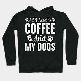 All I Need Is Coffee and My Dogs Hoodie